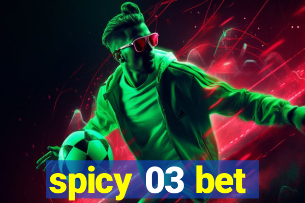 spicy 03 bet